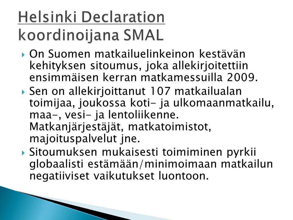 On Suomen matkailuelinkeinon kestävän kehityksen sitoumus, joka allekirjoitettiin ensimmäisen kerran matkamessuilla 2009.
