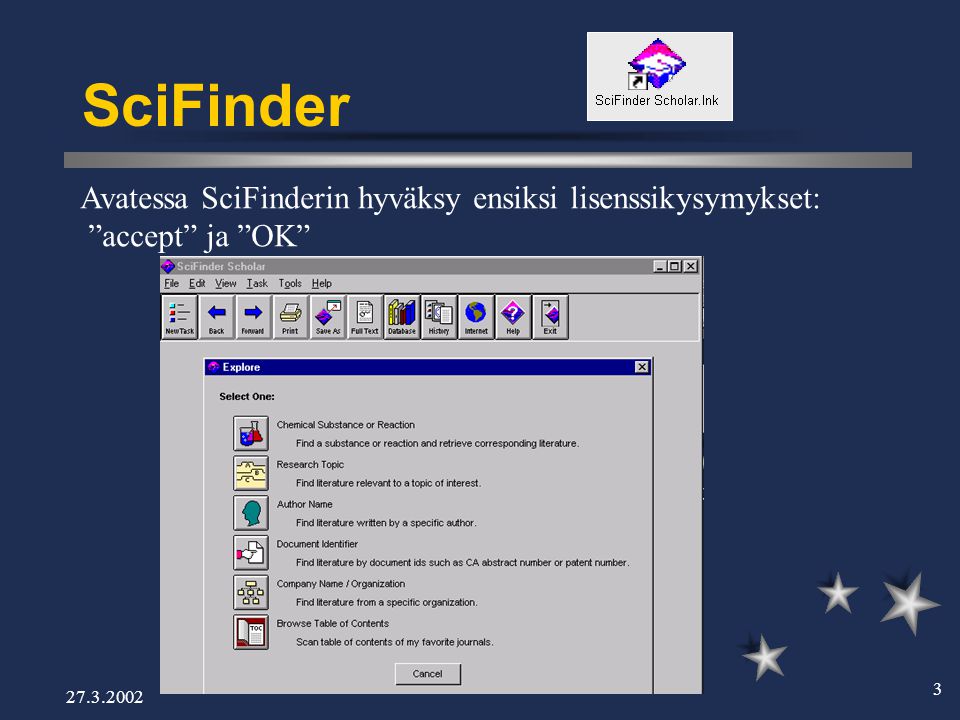 SciFinder Avatessa SciFinderin hyväksy ensiksi lisenssikysymykset: accept ja OK