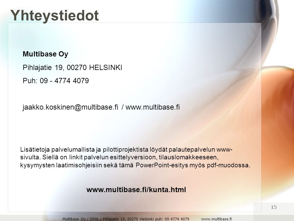 Multibase Oy / 2006 / Pihlajatie 19, Helsinki puh: Multibase Oy Pihlajatie 19, HELSINKI Puh: /   Lisätietoja palvelumallista ja pilottiprojektista löydät palautepalvelun www- sivulta.