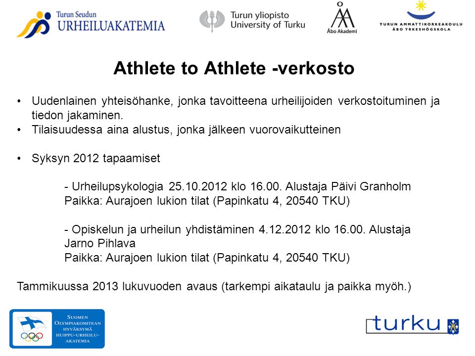 Athlete to Athlete -verkosto •Uudenlainen yhteisöhanke, jonka tavoitteena urheilijoiden verkostoituminen ja tiedon jakaminen.
