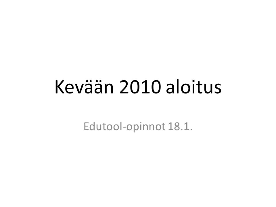 Kevään 2010 aloitus Edutool-opinnot 18.1.