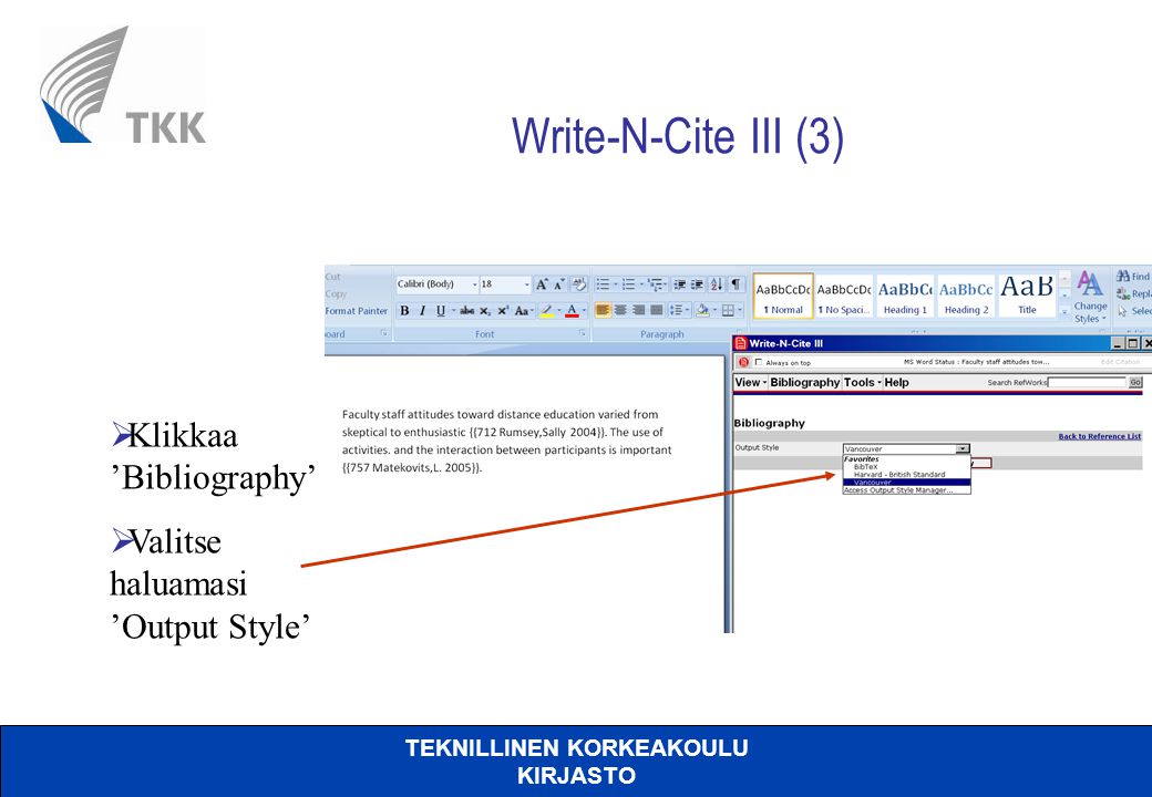 TEKNILLINEN KORKEAKOULU KIRJASTO Write-N-Cite III (3)  Klikkaa ’Bibliography’  Valitse haluamasi ’Output Style’