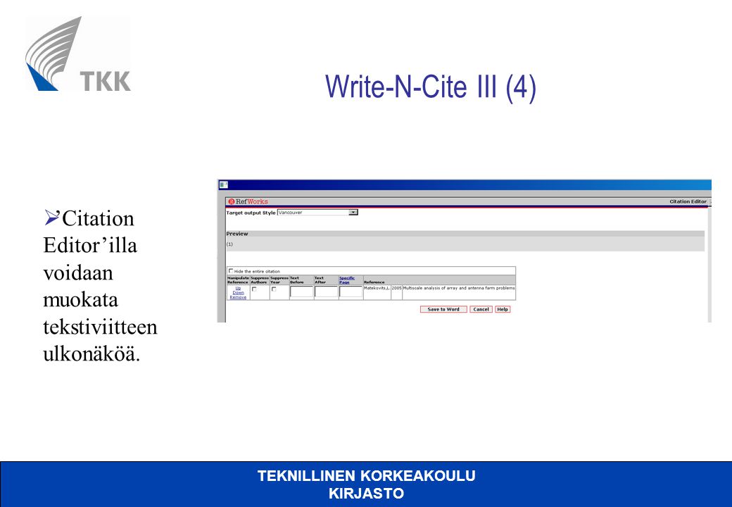 TEKNILLINEN KORKEAKOULU KIRJASTO Write-N-Cite III (4)  ’Citation Editor’illa voidaan muokata tekstiviitteen ulkonäköä.