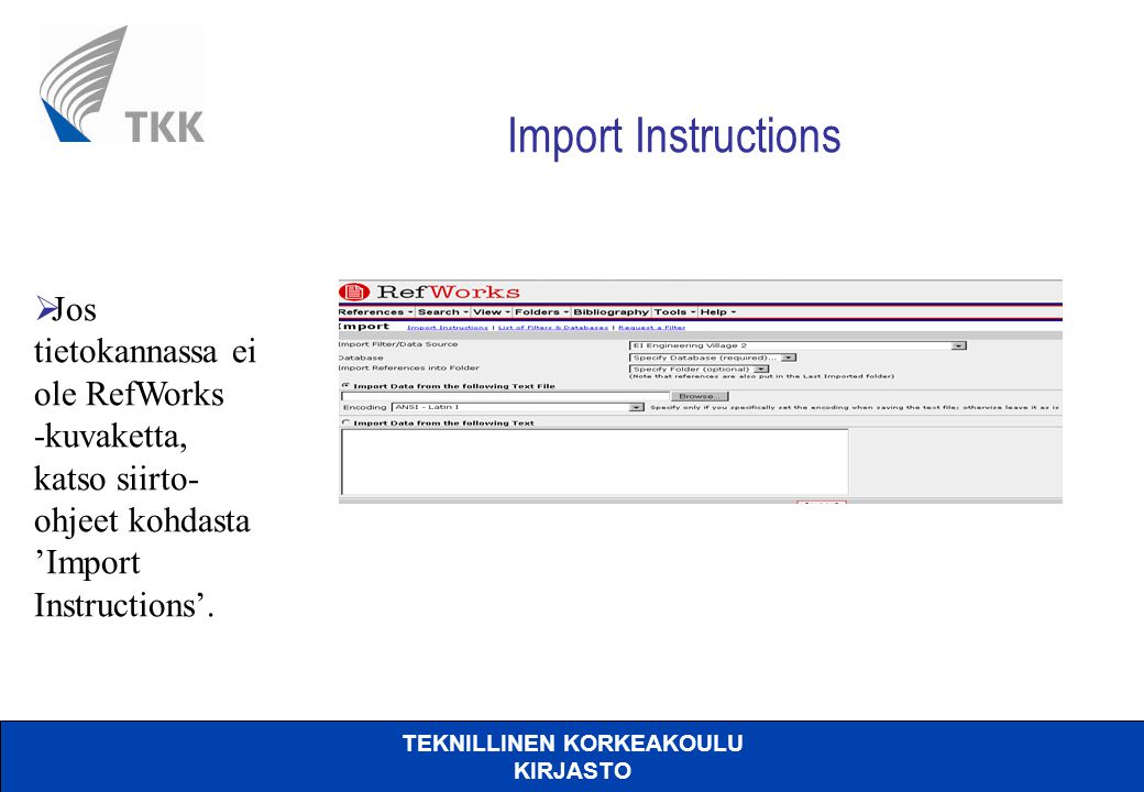 TEKNILLINEN KORKEAKOULU KIRJASTO Import Instructions  Jos tietokannassa ei ole RefWorks -kuvaketta, katso siirto- ohjeet kohdasta ’Import Instructions’.