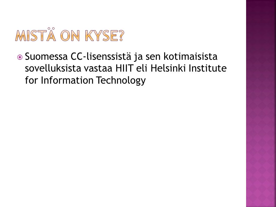  Suomessa CC-lisenssistä ja sen kotimaisista sovelluksista vastaa HIIT eli Helsinki Institute for Information Technology