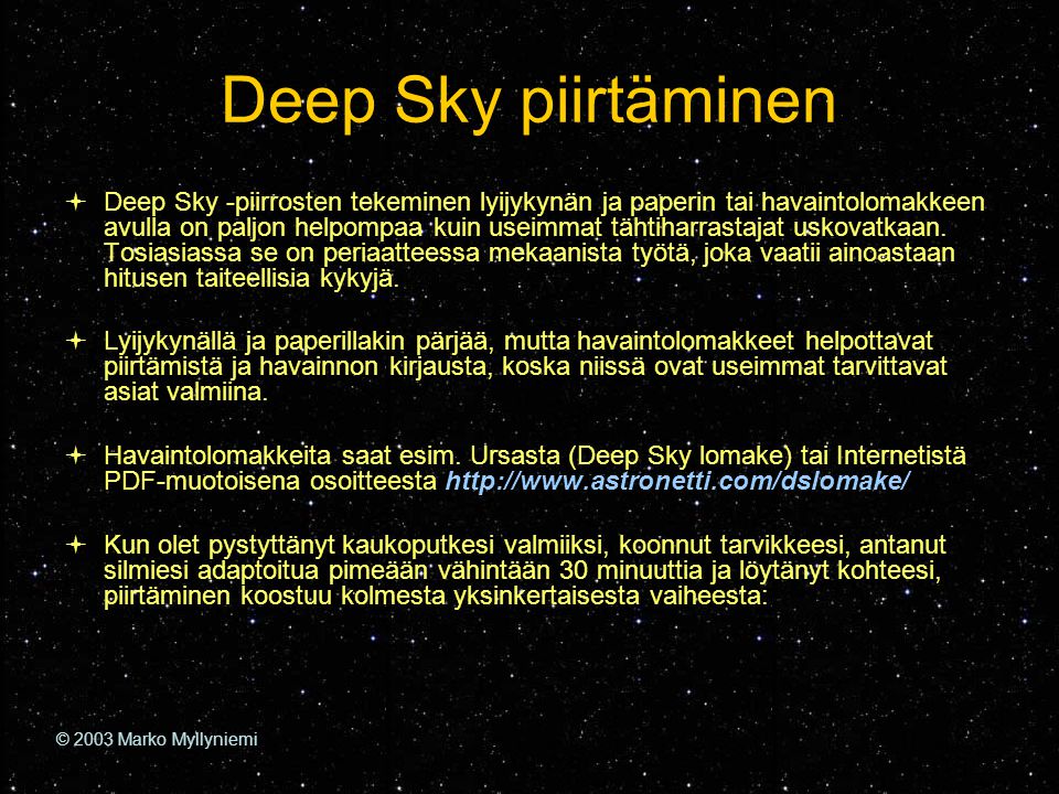 Deep Sky piirtäminen  Deep Sky -piirrosten tekeminen lyijykynän ja paperin tai havaintolomakkeen avulla on paljon helpompaa kuin useimmat tähtiharrastajat uskovatkaan.