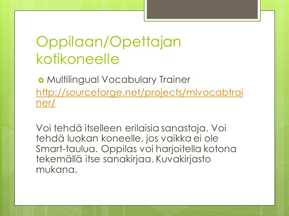 Oppilaan/Opettajan kotikoneelle  Multilingual Vocabulary Trainer   ner/ Voi tehdä itselleen erilaisia sanastoja.