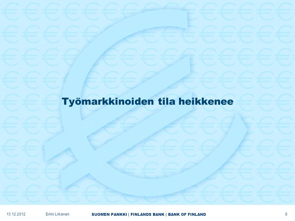 SUOMEN PANKKI | FINLANDS BANK | BANK OF FINLAND Työmarkkinoiden tila heikkenee Erkki Liikanen