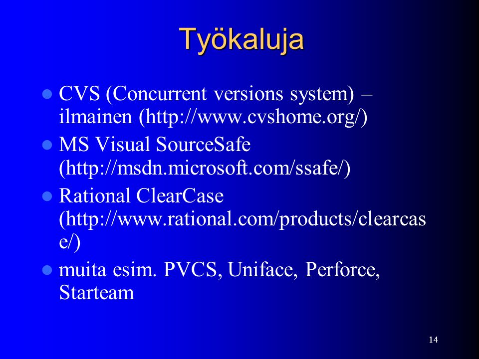 14 Työkaluja  CVS (Concurrent versions system) – ilmainen (   MS Visual SourceSafe (   Rational ClearCase (  e/)  muita esim.