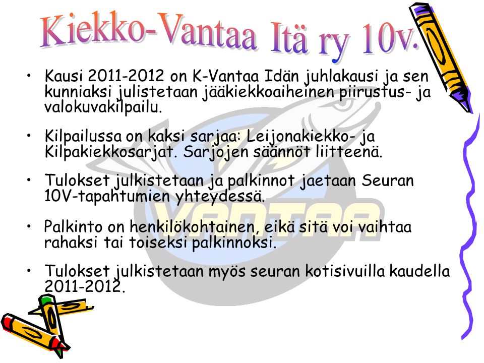 •Kausi on K-Vantaa Idän juhlakausi ja sen kunniaksi julistetaan jääkiekkoaiheinen piirustus- ja valokuvakilpailu.