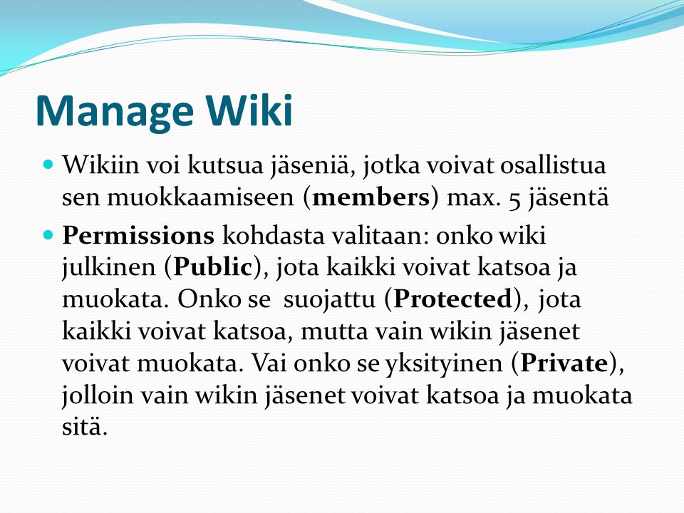 Manage Wiki  Wikiin voi kutsua jäseniä, jotka voivat osallistua sen muokkaamiseen (members) max.