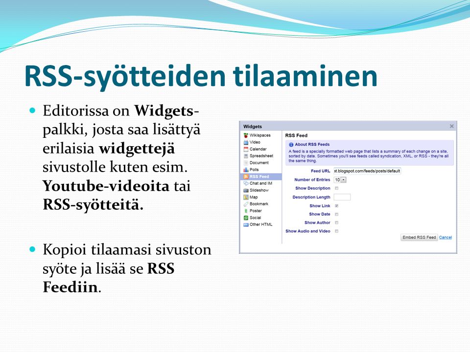 RSS-syötteiden tilaaminen  Editorissa on Widgets- palkki, josta saa lisättyä erilaisia widgettejä sivustolle kuten esim.