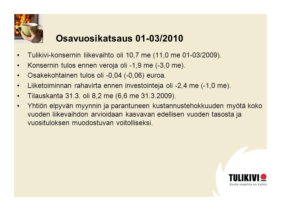Osavuosikatsaus 01-03/2010 •Tulikivi-konsernin liikevaihto oli 10,7 me (11,0 me 01-03/2009).
