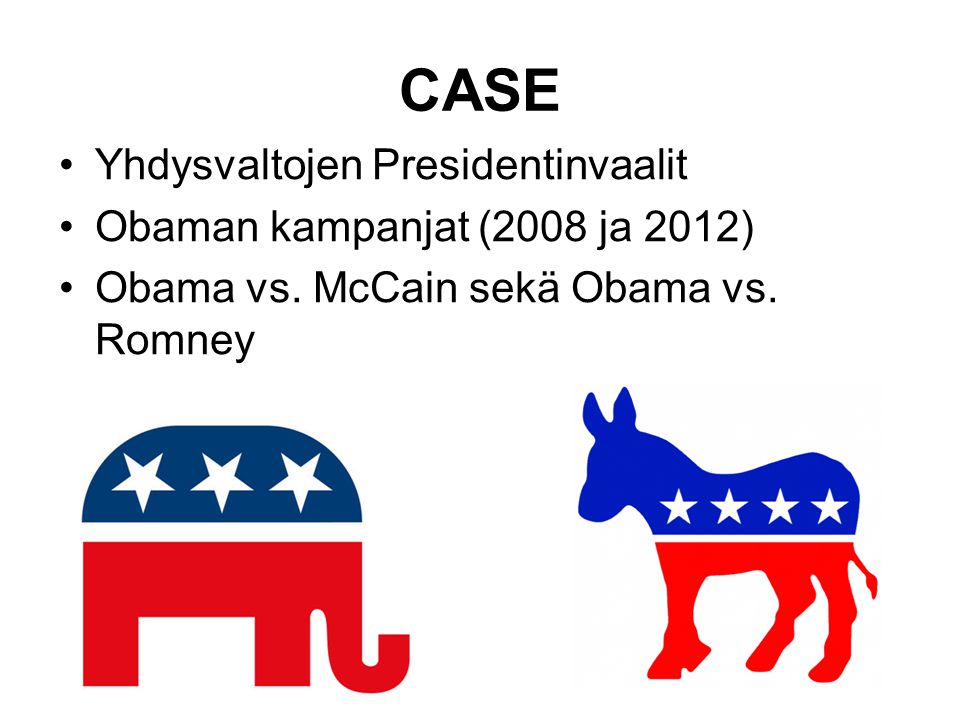 CASE •Yhdysvaltojen Presidentinvaalit •Obaman kampanjat (2008 ja 2012) •Obama vs.