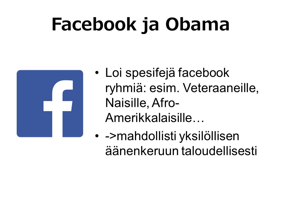 Facebook ja Obama •Loi spesifejä facebook ryhmiä: esim.