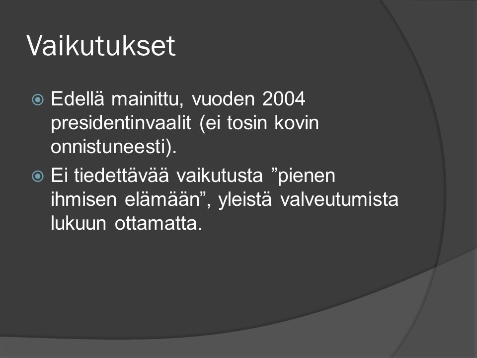 Vaikutukset  Edellä mainittu, vuoden 2004 presidentinvaalit (ei tosin kovin onnistuneesti).