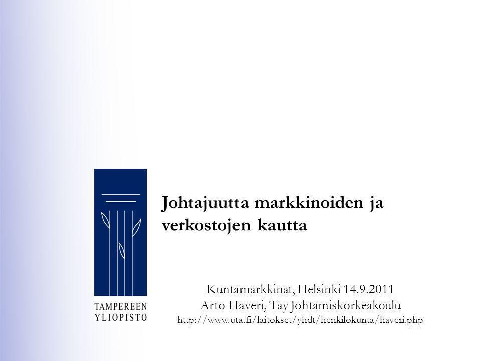 Johtajuutta markkinoiden ja verkostojen kautta Kuntamarkkinat, Helsinki Arto Haveri, Tay Johtamiskorkeakoulu