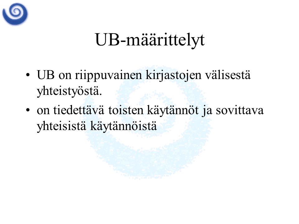 UB-määrittelyt •UB on riippuvainen kirjastojen välisestä yhteistyöstä.
