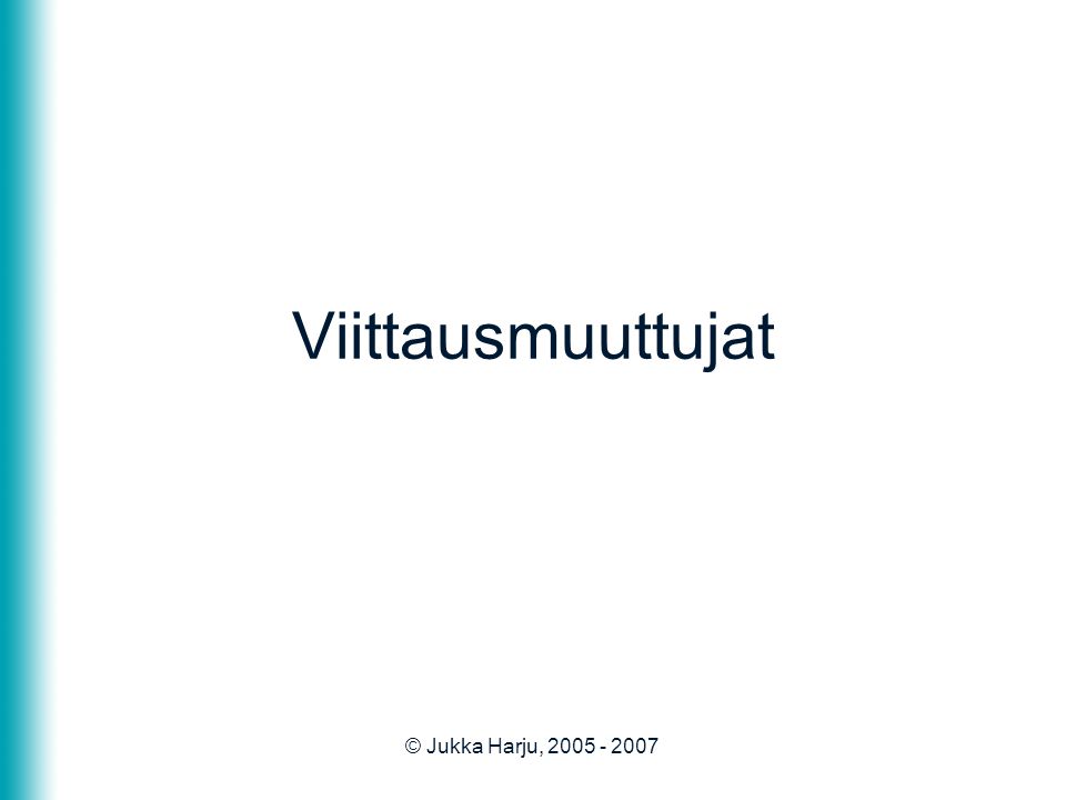 © Jukka Harju, Viittausmuuttujat