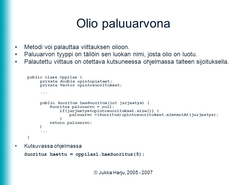 © Jukka Harju, Olio paluuarvona •Metodi voi palauttaa viittauksen olioon.