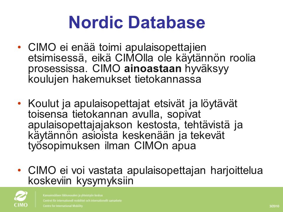 3/2010 Nordic Database •CIMO ei enää toimi apulaisopettajien etsimisessä, eikä CIMOlla ole käytännön roolia prosessissa.