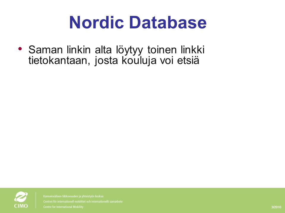 3/2010 Nordic Database • Saman linkin alta löytyy toinen linkki tietokantaan, josta kouluja voi etsiä