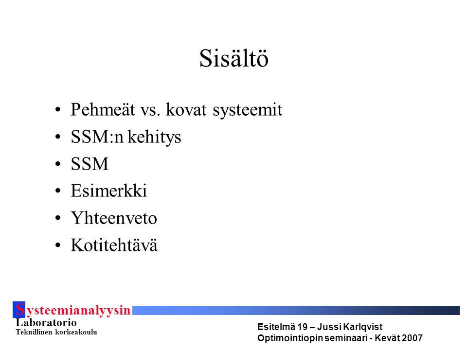 S ysteemianalyysin Laboratorio Teknillinen korkeakoulu Esitelmä 19 – Jussi Karlqvist Optimointiopin seminaari - Kevät 2007 Sisältö •Pehmeät vs.