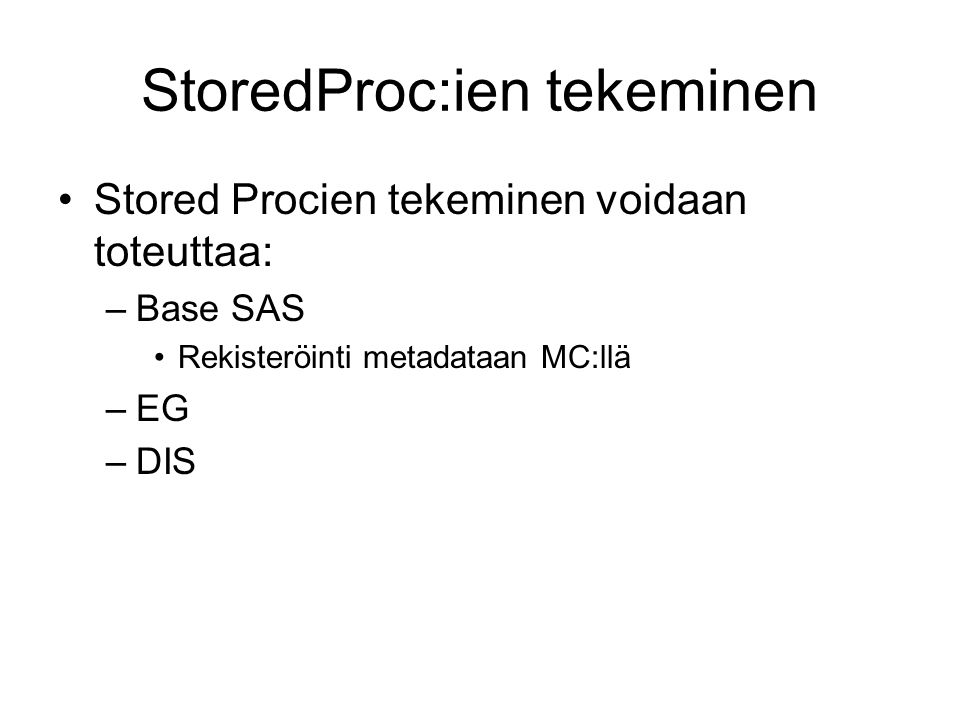 Stored Procin tunnusmerkit %stpbegin; *processbody; %stpend; •Alku – parametrien käsittely – loppu.