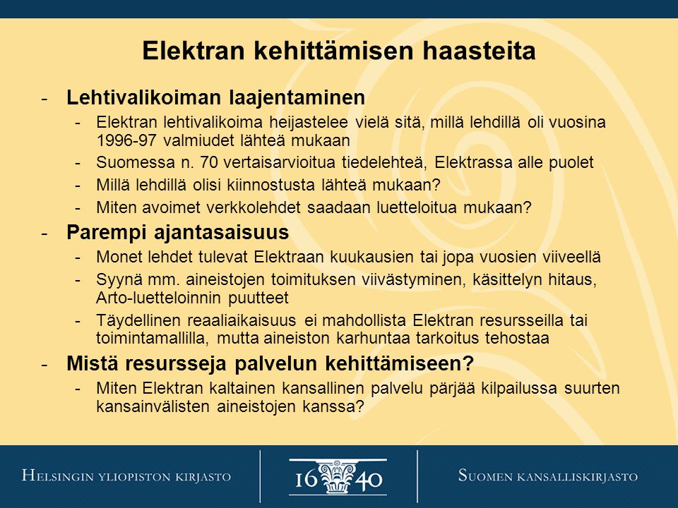 Elektran kehittämisen haasteita -Lehtivalikoiman laajentaminen -Elektran lehtivalikoima heijastelee vielä sitä, millä lehdillä oli vuosina valmiudet lähteä mukaan -Suomessa n.