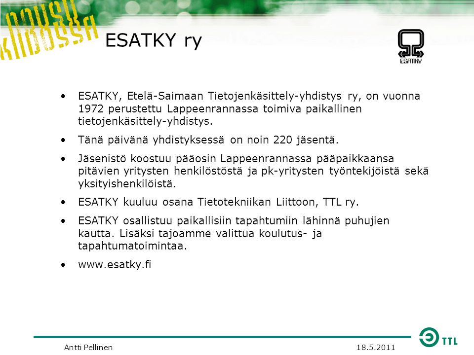 ESATKY ry •ESATKY, Etelä-Saimaan Tietojenkäsittely-yhdistys ry, on vuonna 1972 perustettu Lappeenrannassa toimiva paikallinen tietojenkäsittely-yhdistys.