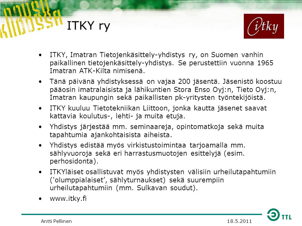 ITKY ry •ITKY, Imatran Tietojenkäsittely-yhdistys ry, on Suomen vanhin paikallinen tietojenkäsittely-yhdistys.