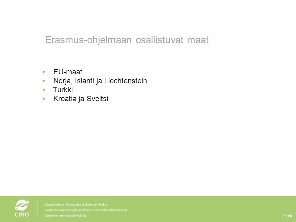 2/2009 Erasmus-ohjelmaan osallistuvat maat • EU-maat • Norja, Islanti ja Liechtenstein • Turkki • Kroatia ja Sveitsi