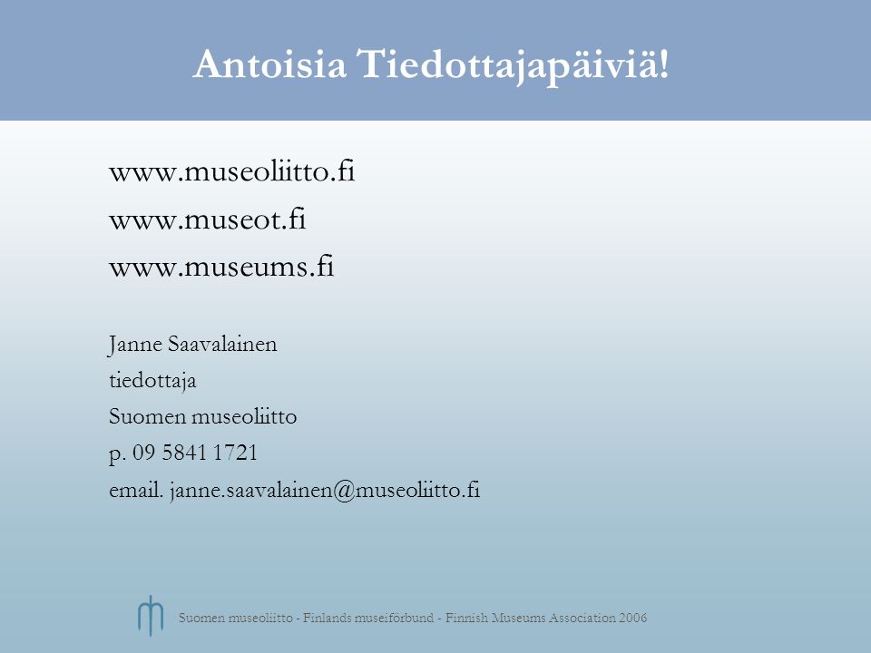 Suomen museoliitto - Finlands museiförbund - Finnish Museums Association 2006 Antoisia Tiedottajapäiviä.