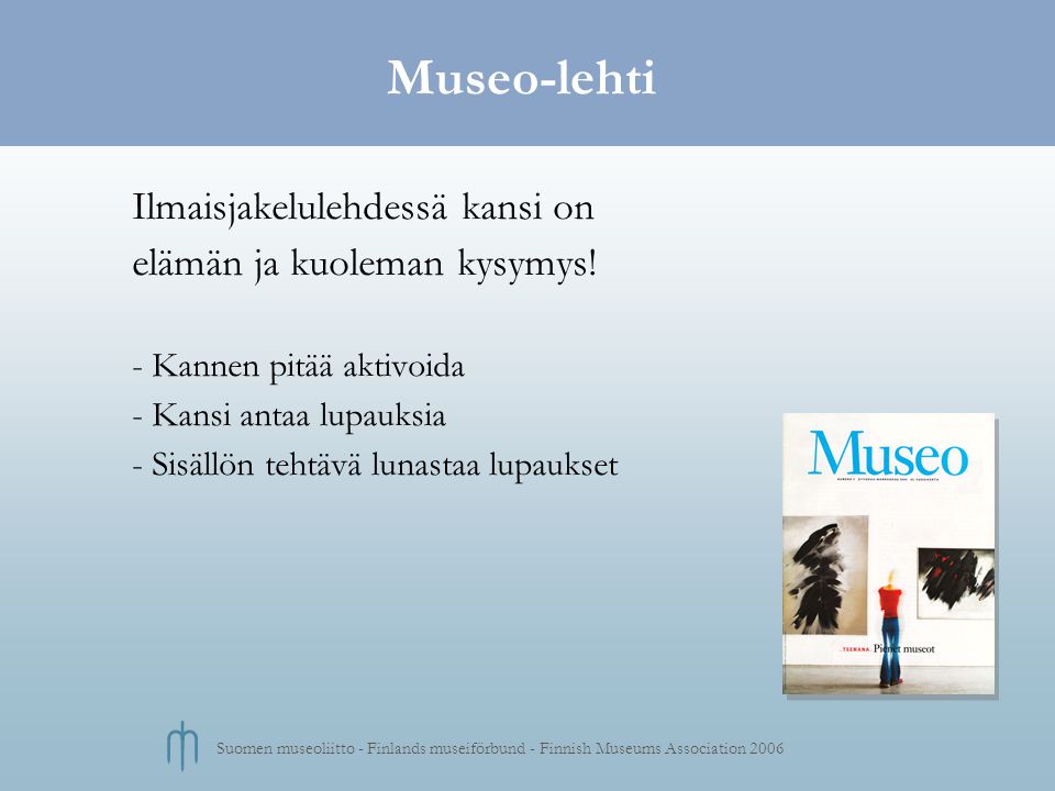Suomen museoliitto - Finlands museiförbund - Finnish Museums Association 2006 Museo-lehti Ilmaisjakelulehdessä kansi on elämän ja kuoleman kysymys.