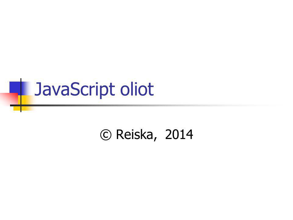 JavaScript oliot © Reiska, 2014