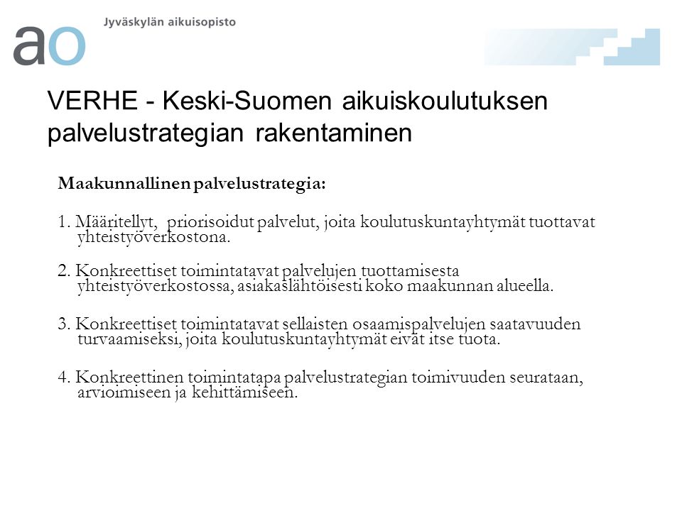 VERHE - Keski-Suomen aikuiskoulutuksen palvelustrategian rakentaminen Maakunnallinen palvelustrategia: 1.