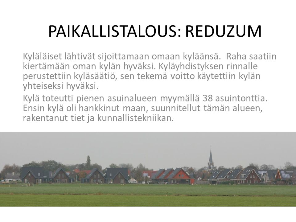 PAIKALLISTALOUS: REDUZUM Kyläläiset lähtivät sijoittamaan omaan kyläänsä.
