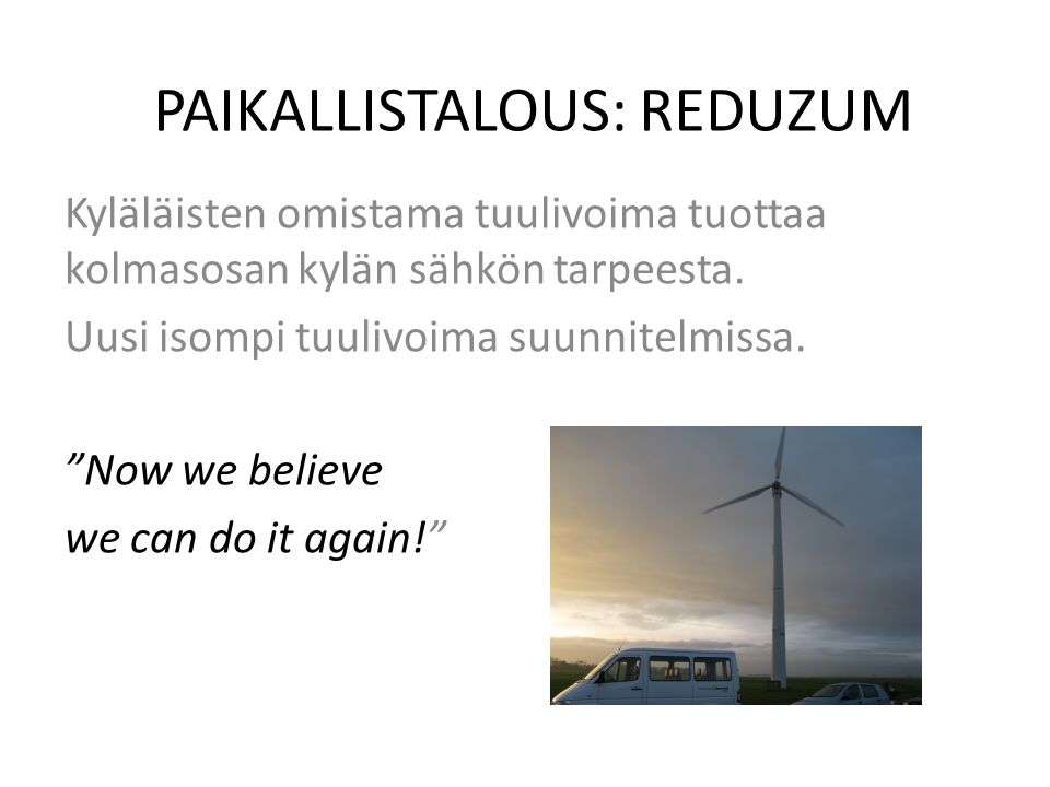 PAIKALLISTALOUS: REDUZUM Kyläläisten omistama tuulivoima tuottaa kolmasosan kylän sähkön tarpeesta.