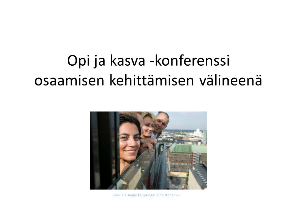 Opi ja kasva -konferenssi osaamisen kehittämisen välineenä Kuva: Helsingin kaupungin aineistopankki