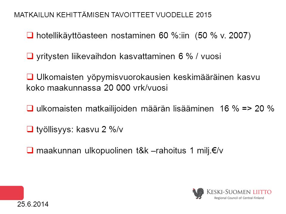 MATKAILUN KEHITTÄMISEN TAVOITTEET VUODELLE 2015  hotellikäyttöasteen nostaminen 60 %:iin (50 % v.