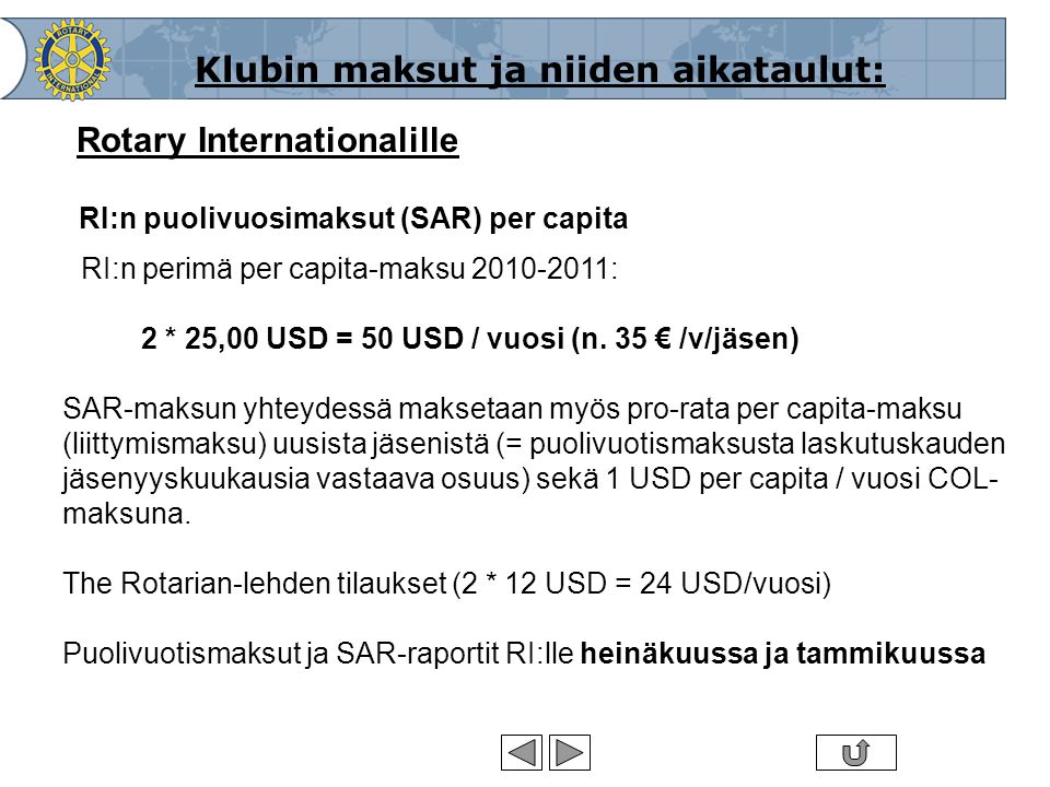 Suomen Rotary © 2007 •3•3 Rotary Internationalille RI:n puolivuosimaksut (SAR) per capita RI:n perimä per capita-maksu : 2 * 25,00 USD = 50 USD / vuosi (n.