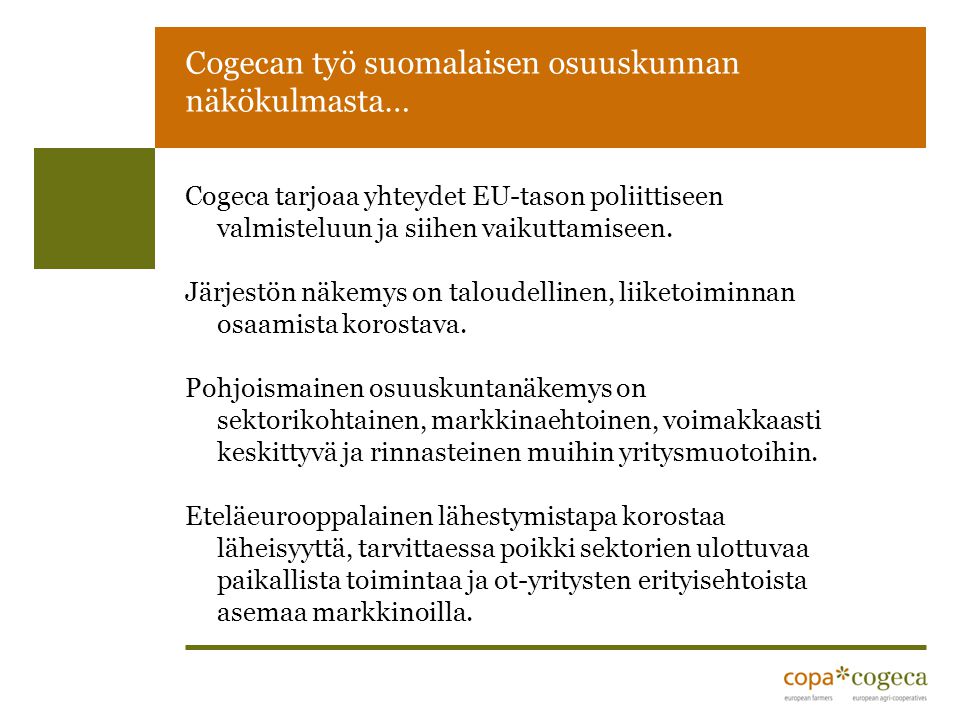 Cogecan työ suomalaisen osuuskunnan näkökulmasta… Cogeca tarjoaa yhteydet EU-tason poliittiseen valmisteluun ja siihen vaikuttamiseen.