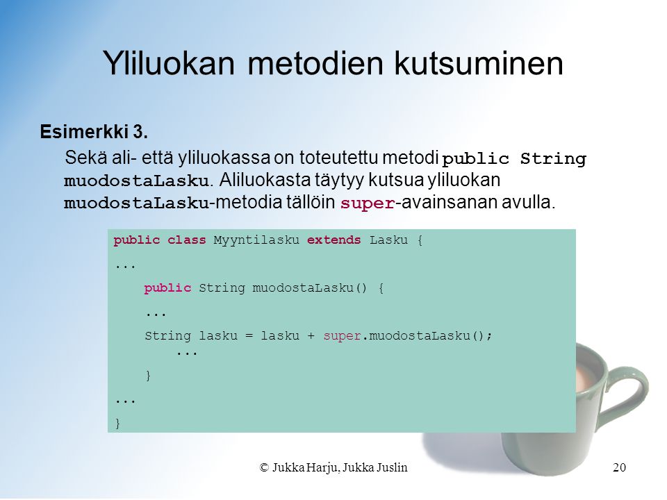 © Jukka Harju, Jukka Juslin20 Yliluokan metodien kutsuminen Esimerkki 3.