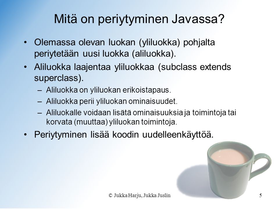 © Jukka Harju, Jukka Juslin5 Mitä on periytyminen Javassa.