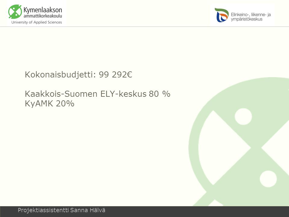 Kokonaisbudjetti: € Kaakkois-Suomen ELY-keskus 80 % KyAMK 20%