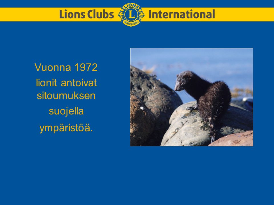 Vuonna 1972 lionit antoivat sitoumuksen suojella ympäristöä.