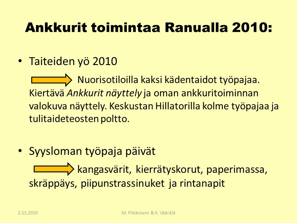 Ankkurit toimintaa Ranualla 2010: • Taiteiden yö 2010 Nuorisotiloilla kaksi kädentaidot työpajaa.