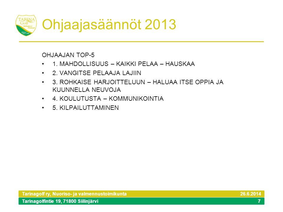 Tarinagolf ry, Nuoriso- ja valmennustoimikunta Tarinagolfintie 19, Siilinjärvi Ohjaajasäännöt 2013 OHJAAJAN TOP-5 •1.