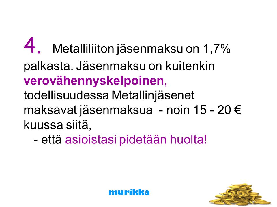 4. Metalliliiton jäsenmaksu on 1,7% palkasta.
