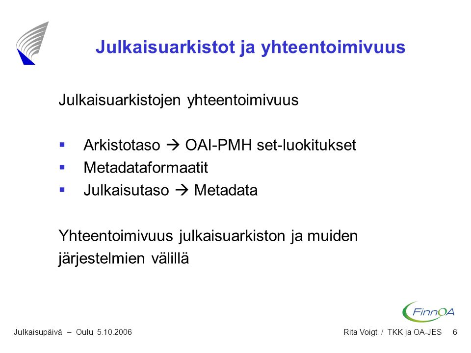 IST Julkaisupäivä – Oulu Rita Voigt / TKK ja OA-JES 6 Julkaisuarkistot ja yhteentoimivuus Julkaisuarkistojen yhteentoimivuus  Arkistotaso  OAI-PMH set-luokitukset  Metadataformaatit  Julkaisutaso  Metadata Yhteentoimivuus julkaisuarkiston ja muiden järjestelmien välillä